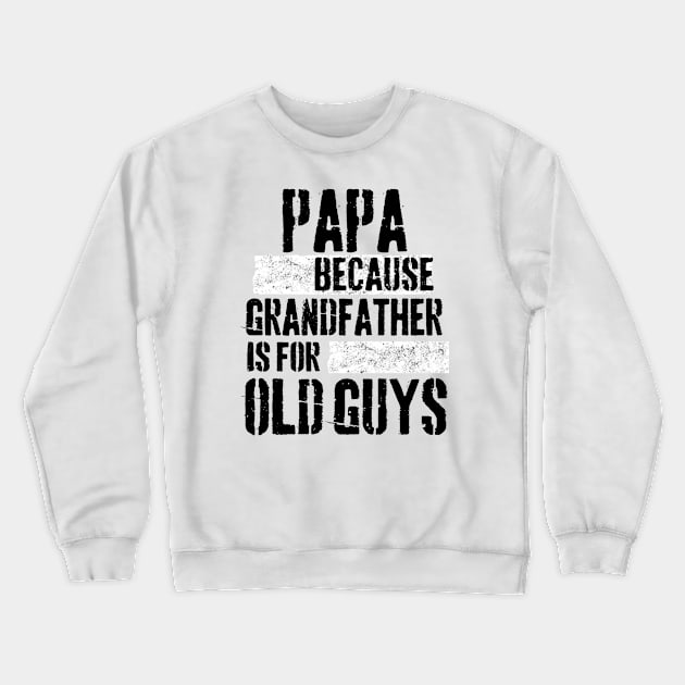 Papa because grandfather is for old guys Crewneck Sweatshirt by Peter the T-Shirt Dude